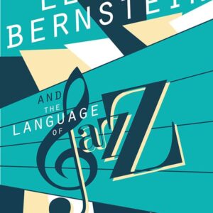 Leonard Bernstein and the Language of Jazz (Music in American Life) Hardcover – March 16