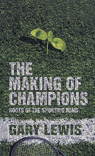 The Making of Champions: Roots of the Sporting Mind (Macmillan Science) ISBN-13: 9780230210165