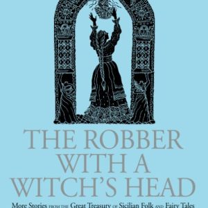 The Robber with a Witchs Head: More Stories from the Great Treasury of Sicilian Folk and Fairy Tales Collected by Laura Gonzenbach ISBN-13: 9781138864528