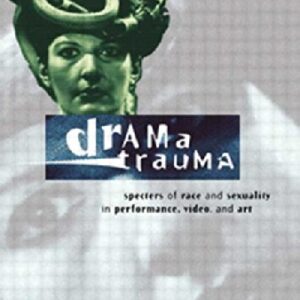 Drama Trauma: Specters of Race and Sexuality in Performance