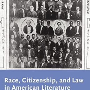 Race, Citizenship, and Law in American Literature (Cambridge Studies in American Literature and Culture, Series Number 128) ISBN-13: 9780521806848