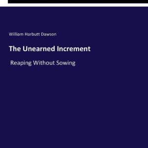 The Unearned Increment: Reaping Without Sowing Paperback – March 25