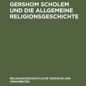 Gershom Scholem und die Allgemeine Religionsgeschichte (Religionsgeschichtliche Versuche und Vorarbeiten