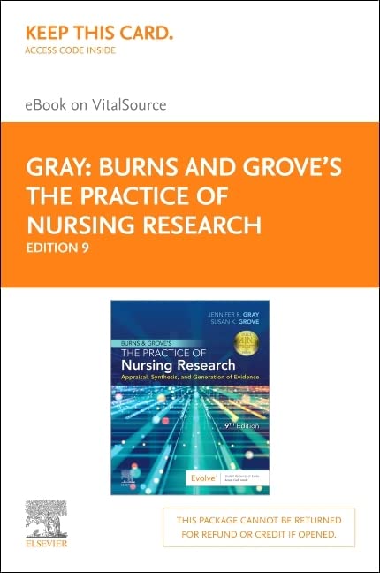 Burns and Groves The Practice of Nursing Research - Elsevier eBook on Vital Source (Retail Access Card): Appraisal, Synthesis, and Generation of Evidence ISBN-13: 9780323779272