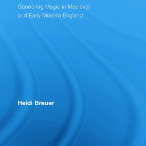 Crafting the Witch: Gendering Magic in Medieval and Early Modern England (Studies in Medieval History and Culture) 1st Edition 9780415699570