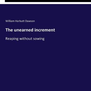 The unearned increment: Reaping without sowing Paperback – March 30