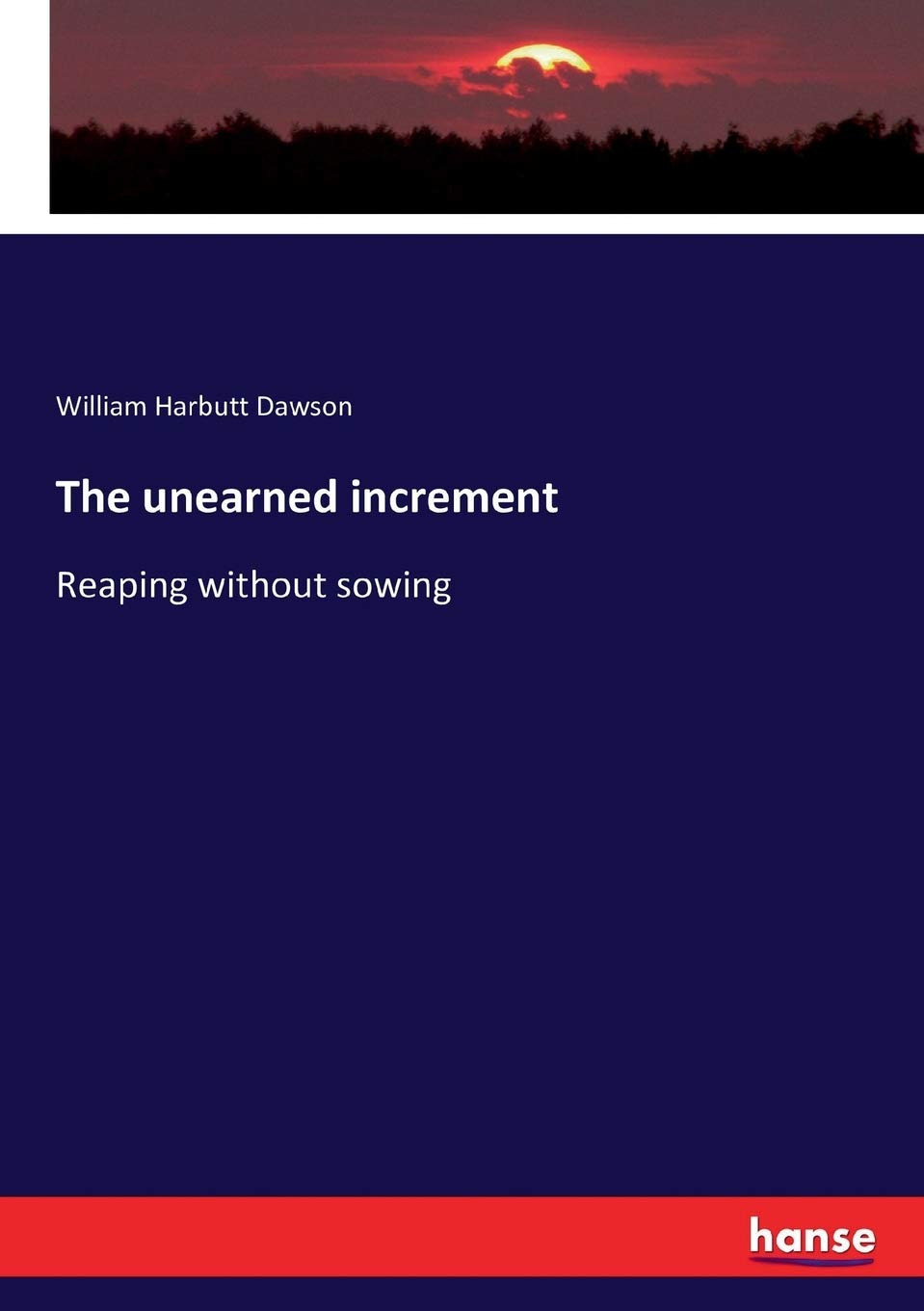 The unearned increment: Reaping without sowing Paperback – March 30
