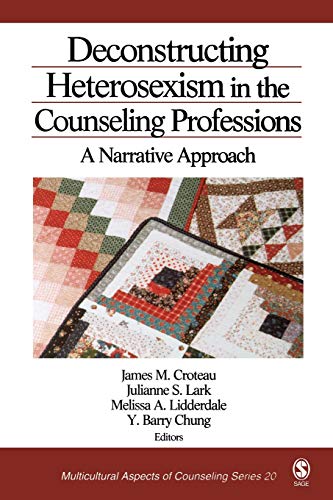 Deconstructing Heterosexism in the Counseling Professions: A Narrative Approach (Multicultural Aspects of Counseling series) ISBN-13: 9780761929826