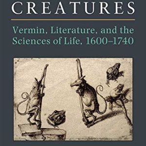 Imperfect Creatures: Vermin, Literature, and the Sciences of Life, 1600-1740 ISBN-13: 9780472072958