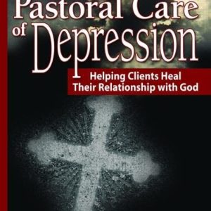 Pastoral Care of Depression: Helping Clients Heal Their Relationship With God (Haworth Series in Chaplaincy) ISBN-13: 9780789023834
