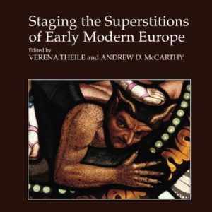 Staging the Superstitions of Early Modern Europe (Studies in Performance and Early Modern Drama) ISBN-13: 9781138261716