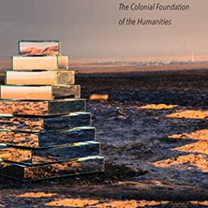 Archaeology of Babel: The Colonial Foundation of the Humanities ISBN-13: 9780804785297
