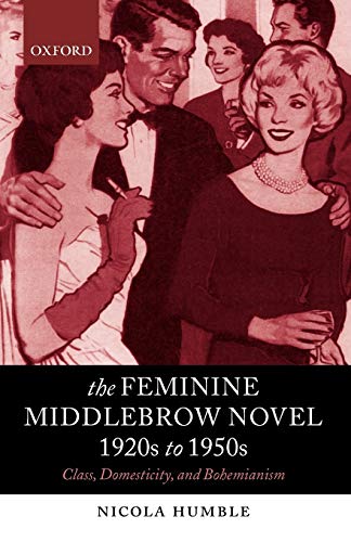 The Feminine Middlebrow Novel, 1920s to 1950s: Class, Domesticity, and Bohemianism ISBN-13: 9780199269334