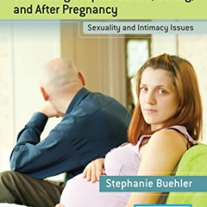 Counseling Couples Before, During, and After Pregnancy: Sexuality and Intimacy Issues ISBN-13: 9780826166647