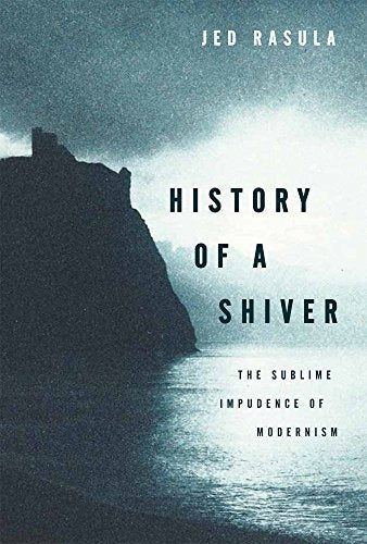 History of a Shiver: The Sublime Impudence of Modernism ISBN-13: 9780199396290