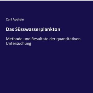 Das Süsswasserplankton: Methode und Resultate der quantitativen Untersuchung (German Edition) Paperback – May 25