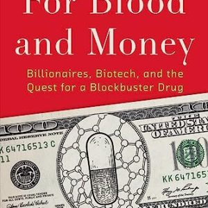 For Blood and Money: Billionaires, Biotech, and the Quest for a Blockbuster Drug ISBN-13: 9781324074755