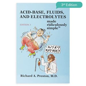 Acid-Base, Fluids, and Electrolytes Made Ridiculously Simple, 3rd Edition: An Incredibly Easy Way to Learn for Medical, Nursing, Physician Assistant Students, And Nephrology Fellows (MedMaster Medical Books) ISBN-13: 9781935660293