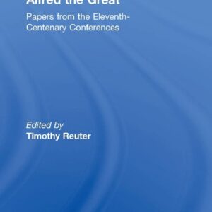 Alfred the Great: Papers from the Eleventh-Centenary Conferences (Studies in Early Medieval Britain and Ireland) 9780754609575