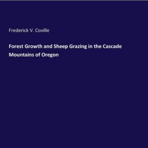 Forest Growth and Sheep Grazing in the Cascade Mountains of Oregon Paperback – September 9
