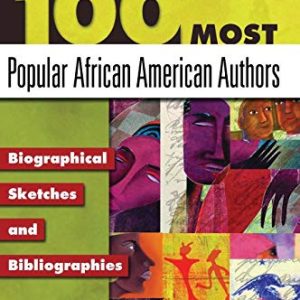100 Most Popular African American Authors: Biographical Sketches and Bibliographies (Popular Authors Series) ISBN-13: 9781591583226