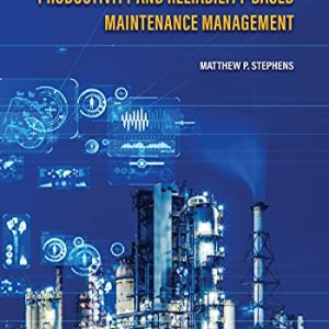 Productivity and Reliability-Based Maintenance Management, Second Edition ISBN-13: 9781612497495
