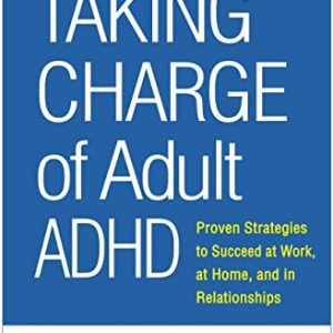 Taking Charge of Adult ADHD: Proven Strategies to Succeed at Work, at Home, and in Relationships ISBN-13: 9781462547524