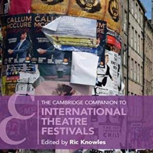 The Cambridge Companion to International Theatre Festivals (Cambridge Companions to Theatre and Performance) ISBN-13: 9781108425483