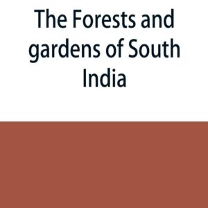 The forests and gardens of South India Paperback – September 10