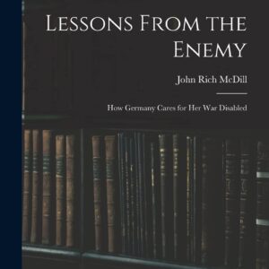 Lessons From the Enemy: How Germany Cares for Her War Disabled Paperback – October 27