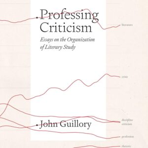 Professing Criticism: Essays on the Organization of Literary Study 9780226821290