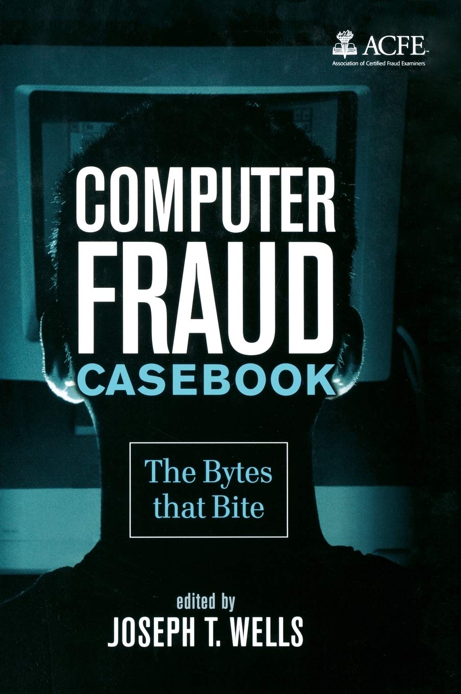 Computer Fraud Casebook: The Bytes that Bite 1st Edition 9780470278147