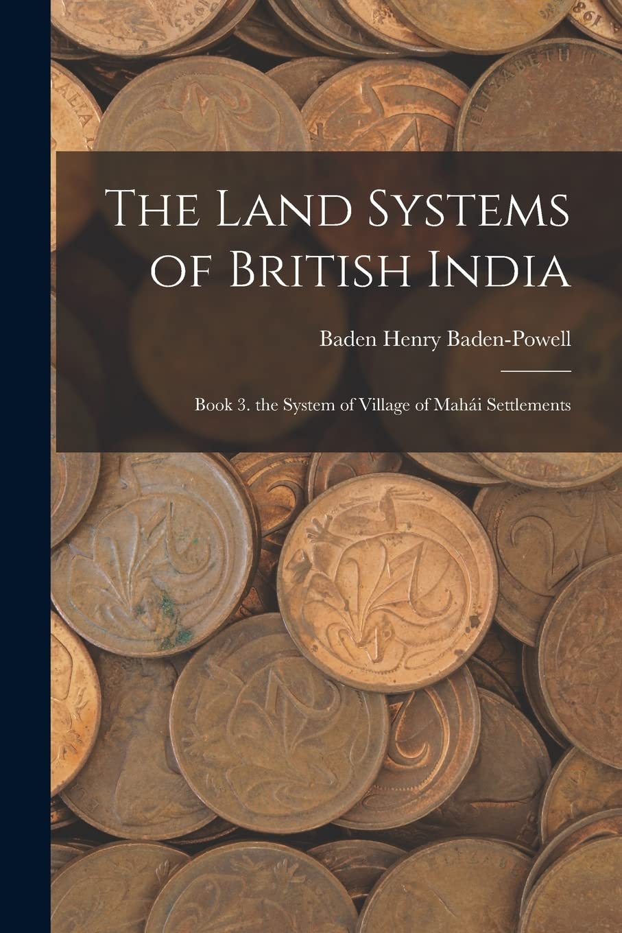 The Land Systems of British India: Book 3. the System of Village of Mahái Settlements Paperback – October 27