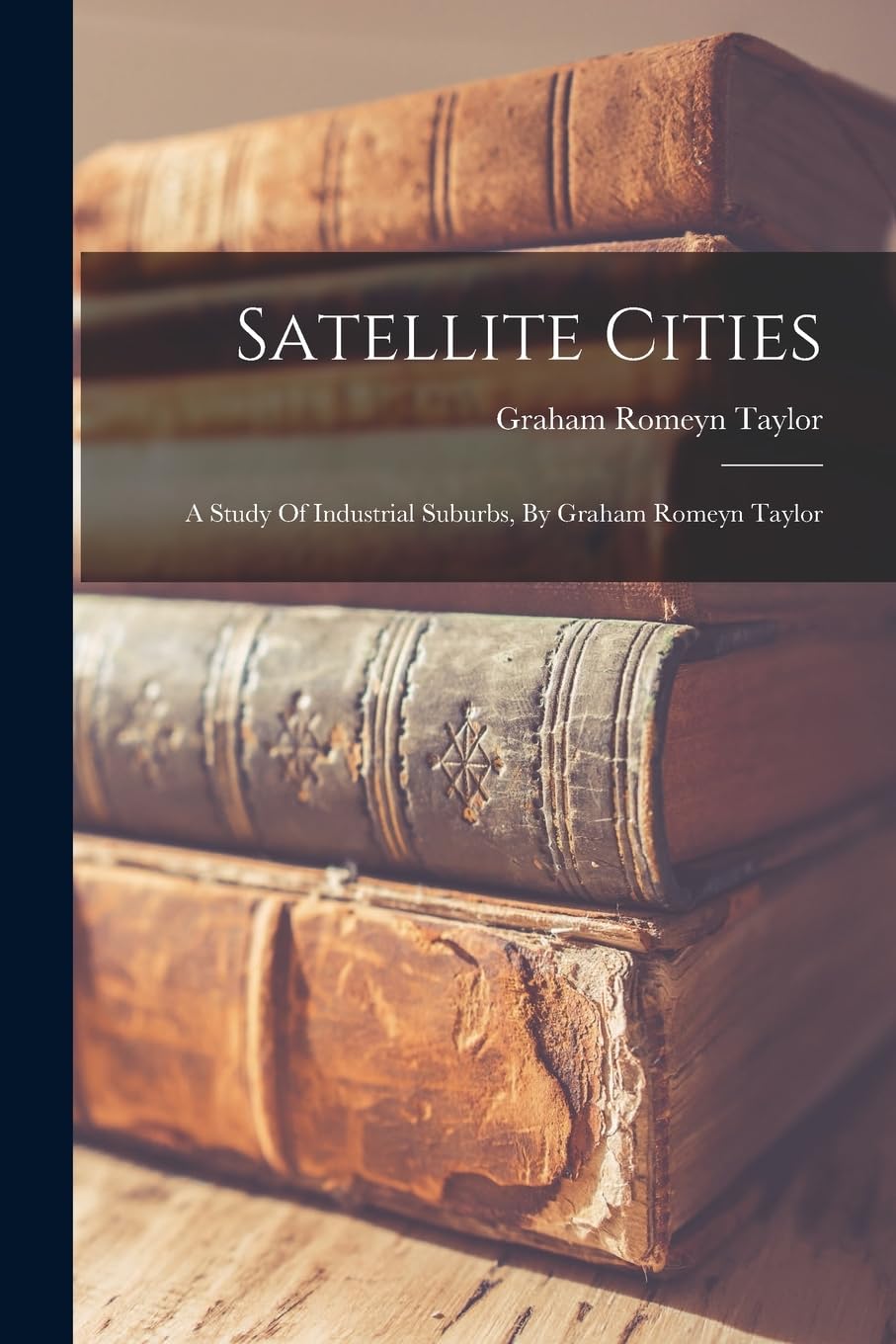 Satellite Cities: A Study Of Industrial Suburbs