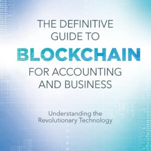 The Definitive Guide to Blockchain for Accounting and Business: Understanding the Revolutionary Technology 9781789738681