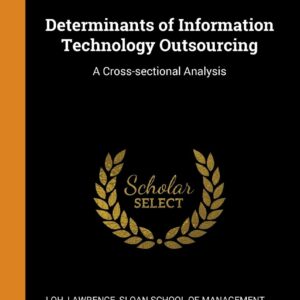 Determinants of Information Technology Outsourcing: A Cross-sectional Analysis Hardcover – October 15