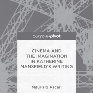 Cinema and the Imagination in Katherine Mansfield's Writing (Palgrave Pivot) 2014th Edition 9781137400352