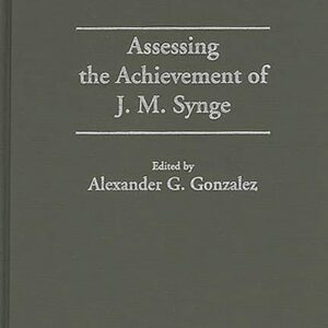 Assessing the Achievement of J. M. Synge (Contributions in Drama and Theatre Studies) 9780274954391
