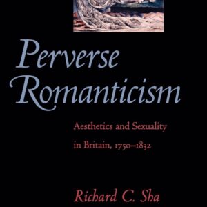 Perverse Romanticism: Aesthetics and Sexuality in Britain