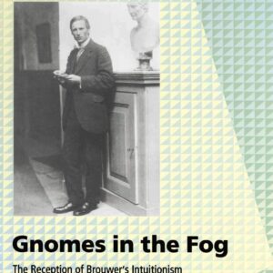 Gnomes in the Fog: The Reception of Brouwer's Intuitionism in the 1920s (Science Networks. Historical Studies