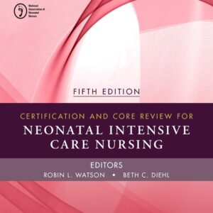 Certification and Core Review for Neonatal Intensive Care Nursing 5th Edition 9780323391290