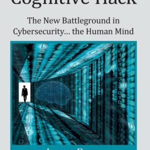 Cognitive Hack: The New Battleground in Cybersecurity ... the Human Mind (Security