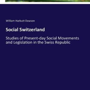 Social Switzerland: Studies of Present-day Social Movements and Legislation in the Swiss Republic Paperback – March 27