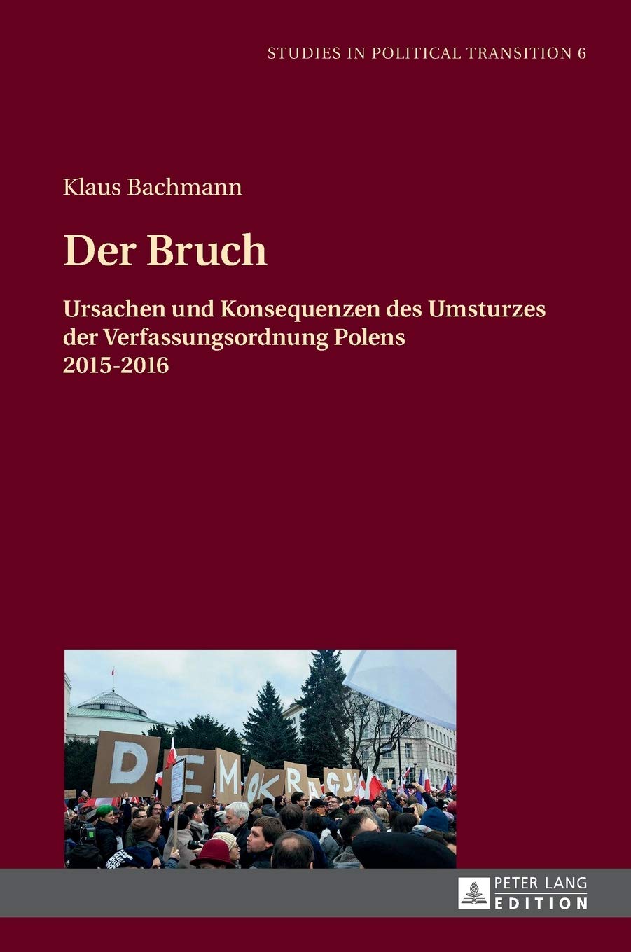 Der Bruch: Ursachen und Konsequenzen des Umsturzes der Verfassungsordnung Polens 2015–2016 (Studies in Political Transition) (German Edition) New Edition 9783631678824