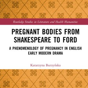 Pregnant Bodies from Shakespeare to Ford (Routledge Studies in Literature and Health Humanities) 1st Edition 9780367756239
