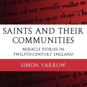 Saints and Their Communities: Miracle Stories in Twelfth-Century England (Oxford Historical Monographs) Hardcover – April 27