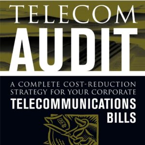 Telecom Audit : A Complete Cost-Reduction Strategy for Your Corporate Telecommunications Bills 1st Edition 9780071410540