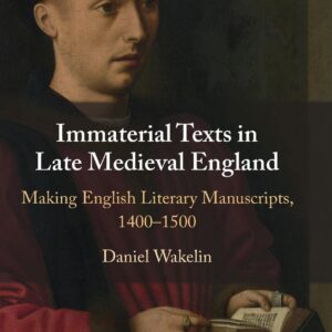 Immaterial Texts in Late Medieval England: Making English Literary Manuscripts