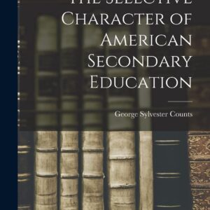 The Selective Character of American Secondary Education Hardcover – October 27