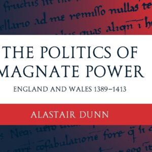 The Politics of Magnate Power: England and Wales 1389-1413 (Oxford Historical Monographs) Hardcover – August 28